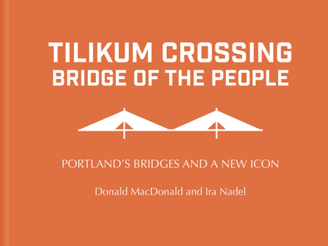 Hardcover Tilikum Crossing: Bridge of the People: Portland's Bridges and a New Icon Book