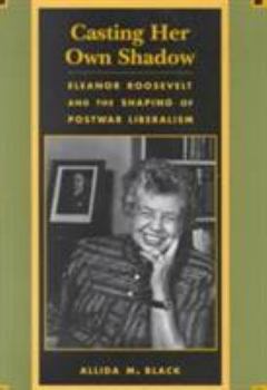 Paperback Casting Her Own Shadow: Eleanor Roosevelt and the Shaping of Postwar Liberalism Book