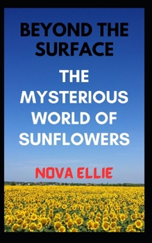 Paperback Beyond the Surface: The Mysterious World of Sunflowers Book