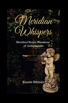 Paperback Meridian Whispers: Meridian Street Mansions of Indianapolis Book