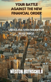 Paperback Your Battle Against the New Financial Order: Unveiling Strategies for Resistance Book