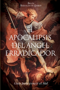 Paperback El Apocalipsis del Ángel erradicador: Guia para vencer el Mal [Spanish] Book