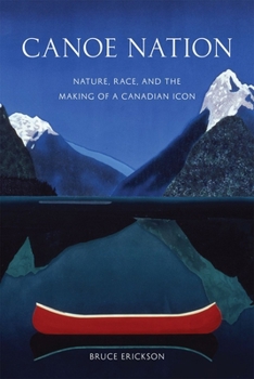 Paperback Canoe Nation: Nature, Race, and the Making of a Canadian Icon Book