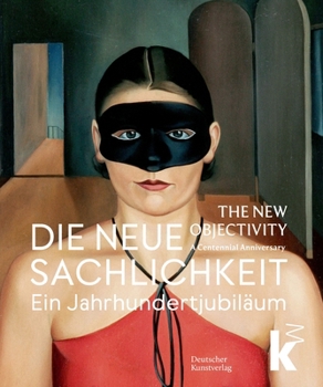 Hardcover Die Neue Sachlichkeit / The New Objectivity: Ein Jahrhundertjubiläum / A Centennial [German] Book