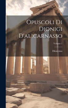 Hardcover Opuscoli Di Dionigi D'alicarnasso; Volume 1 [Italian] Book