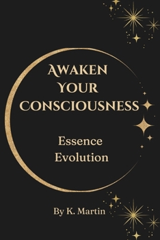 Paperback Awaken Your Consciousness: Essence Evolution Book