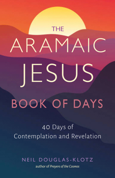 Paperback The Aramaic Jesus Book of Days: Forty Days of Contemplation and Revelation Book