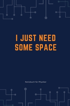 I Just Need Some Space: A5 Notizbuch PUNKTIERT MATHE PHYSIK LEHRAMT CHEMIE LEHRER SCH�LER QUANTENMECHANIK UNTERRICHT TASCHENB�CHER PHYSIKLEHRER WITZE