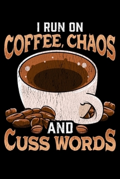 I Run On Coffee, Chaos and Cuss Words: I Run On Coffee, Chaos, and Cuss Words Funny Caffeine Blank Composition Notebook for Journaling & Writing (120 Lined Pages, 6 x 9)