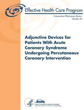 Paperback Adjunctive Devices for Patients With Acute Coronary Syndrome Undergoing Percutaneous Coronary Intervention: Comparative Effectiveness Review Number 42 Book