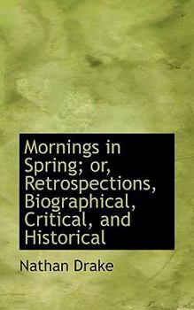 Mornings in Spring; or, Retrospections, Biographical, Critical, and Historical