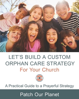 Paperback Let's Build A Custom Orphan Care Strategy For Your Church: A Practical Guide to a Prayerful Strategy Book