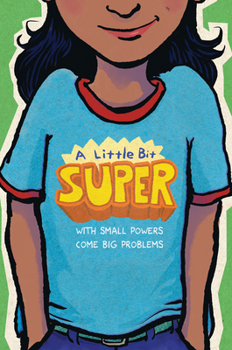 Hardcover A Little Bit Super: With Small Powers Come Big Problems Book