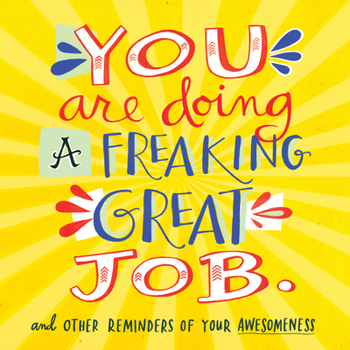Paperback You Are Doing a Freaking Great Job.: And Other Reminders of Your Awesomeness Book