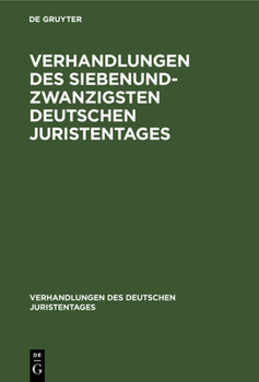 Hardcover Verhandlungen Des Siebenundzwanzigsten Deutschen Juristentages: Gutachten [German] Book