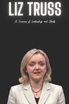 Paperback Liz Truss: A Journey of Leadership and Ideals Book