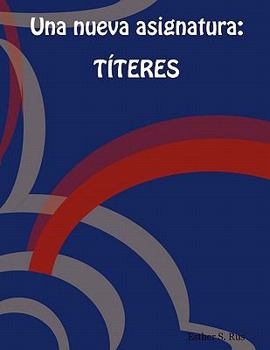 Paperback Una Nueva Asignatura: Titeres [Spanish] Book