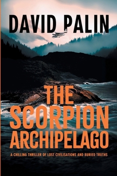 The Scorpion Archipelago: A Chilling Thriller of Lost Civilisations and Buried Truths - for Adult Readers