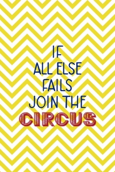 Paperback If All Else Fails Join The Circus: All Purpose 6x9 Blank Lined Notebook Journal Way Better Than A Card Trendy Unique Gift Yellow Pattern Circus Book