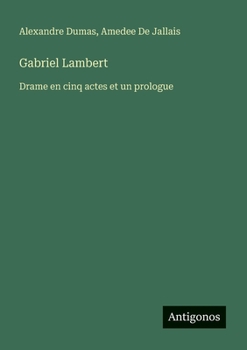 Paperback Gabriel Lambert: Drame en cinq actes et un prologue [French] Book