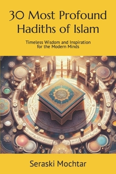 Paperback 30 Most Profound Hadiths of Islam: Timeless Wisdom and Inspiration for the Modern Minds Book