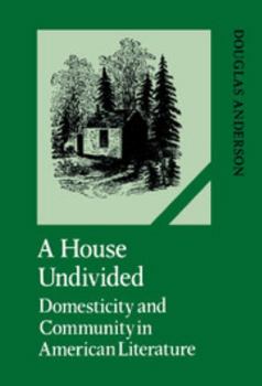 Hardcover A House Undivided: Domesticity and Community in American Literature Book