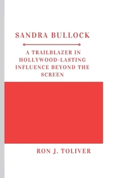 Paperback Sandra Bullock: A Trailblazer in Hollywood-Lasting Influence Beyond the Screen Book