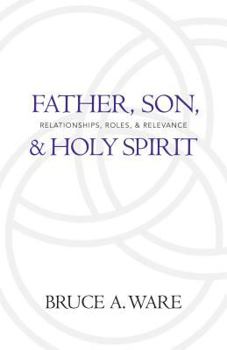 Paperback Father, Son, & Holy Spirit: Relationships, Roles, & Relevance Book