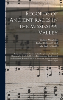 Hardcover Records of Ancient Races in the Mississippi Valley: Being an Account of Some of the Pictographs, Sculptured Hieroglyphs, Symbolic Devices, Emblems, an Book