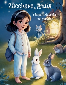 Zucchero, Anna e la palla di bestie nel giardino (Italian Edition)