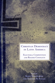 Hardcover Christian Democracy in Latin America: Electoral Competition and Regime Conflicts Book