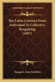 Paperback The Labor Contract From Individual To Collective Bargaining (1907) Book