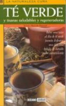 Hardcover Te Verde Y Tisanas Saludables Y Regeneradoras (LA Naturaleza Cura) (Spanish Edition) [Spanish] Book