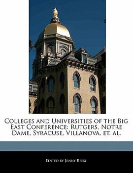 Colleges and Universities of the Big East Conference : Rutgers, Notre Dame, Syracuse, Villanova, et. Al
