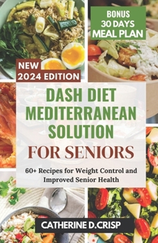 Paperback Dash Diet Mediterranean Solution for Seniors: 60+ Recipes for Weight Control and Improved Senior Health Book