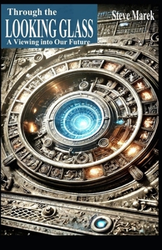 Paperback Through the LOOKING GLASS: A Viewing into Our Future Book