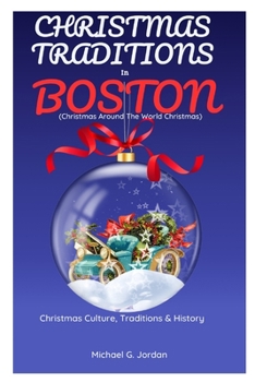 Paperback CHRISTMAS TRADITIONS IN BOSTON (Christmas Around The World Christmas): Christmas Culture, Traditions & History Book