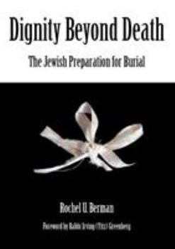 Hardcover Dignity Beyond Death: The Jewish Preparation for Burial Book