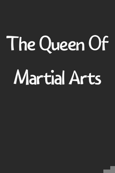 Paperback The Queen Of Martial Arts: Lined Journal, 120 Pages, 6 x 9, Funny Martial Arts Gift Idea, Black Matte Finish (The Queen Of Martial Arts Journal) Book