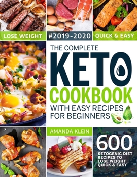 Paperback The Complete Keto Cookbook With Easy Recipes For Beginners: 600 Ketogenic Diet Recipes to Lose Weight Quick And Easy 2019-2020 Book