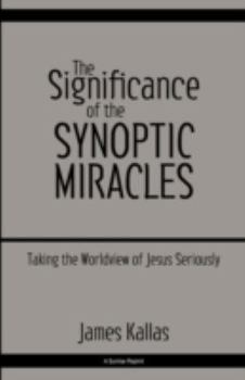 Paperback The Significance of the Synoptic Miracles: Taking the Worldview of Jesus Seriously Book