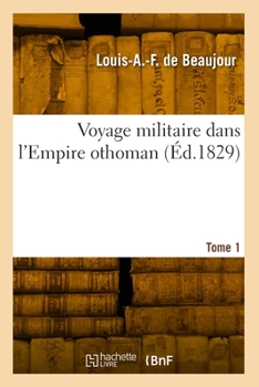 Voyage Militaire Dans l'Empire Othoman. Tome 1