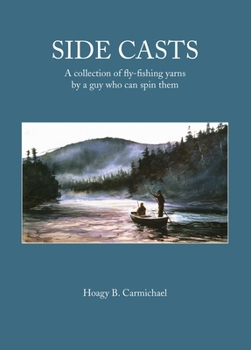 Hardcover Side Casts: A Collection of Fly-Fishing Yarns by a Guy Who Can Spin Them Book