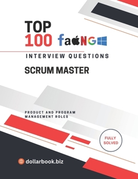 Paperback Top 100 Scrum Master Interview questions: Fully Solved: Lead Agile Teams With Insightful Interview Responses Book