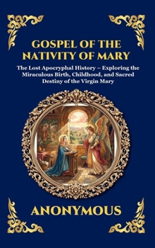 Gospel of the Nativity of Mary: The Lost Apocryphal History - Exploring the Miraculous Birth, Childhood, and Sacred Destiny of the Virgin Mary (Large ... Reading) (Library of Alexandria - Esoteric)