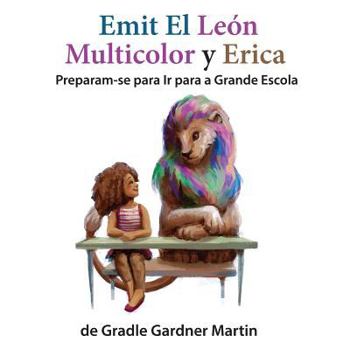 Paperback Emit el León Multicolor y Erica Se Preparan Para Ir a La Escuela para Grandes [Spanish] Book