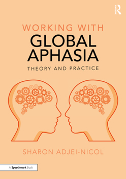Paperback Working with Global Aphasia: Theory and Practice Book