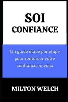 Paperback Confiance En Soi: Un guide étape par étape pour renforcer votre confiance en vous [French] Book