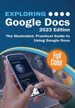 Paperback Exploring Google Docs - 2023 Edition: The Illustrated, Practical Guide to using Google Docs Book