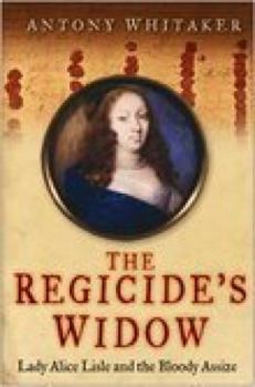 Hardcover The Regicide's Widow: Lady Alice Lisle and the Bloody Assize Book